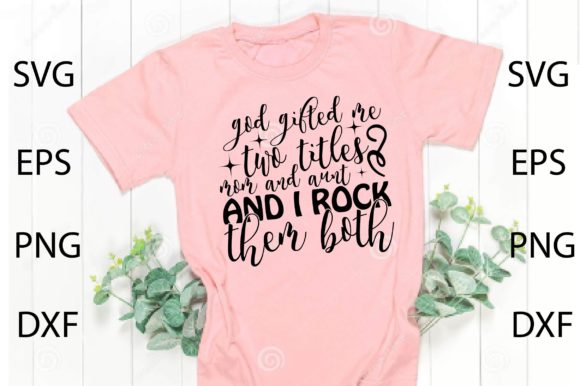 God Gifted Me Two Titles Mom and Aunt SVG Review